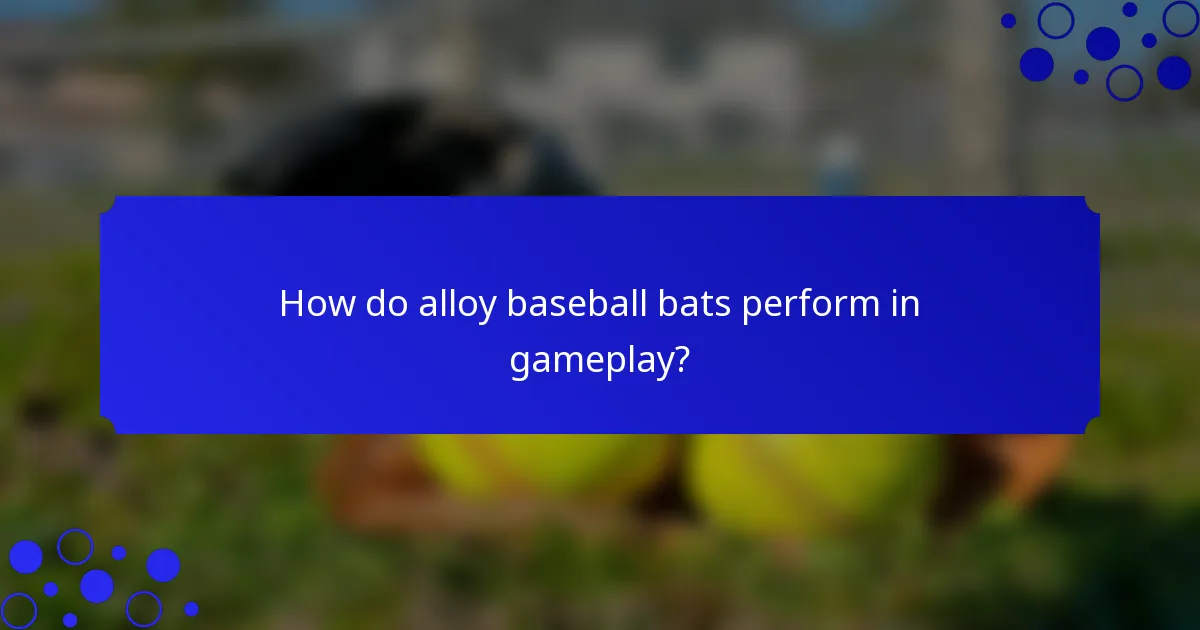How do alloy baseball bats perform in gameplay?