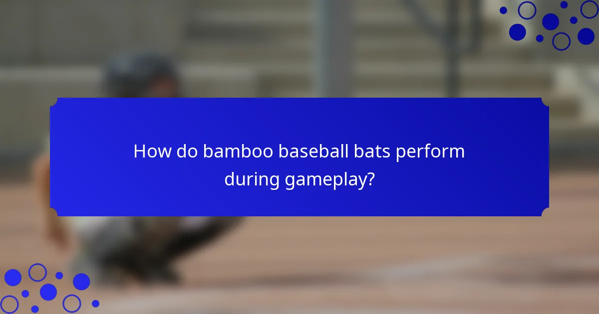 How do bamboo baseball bats perform during gameplay?