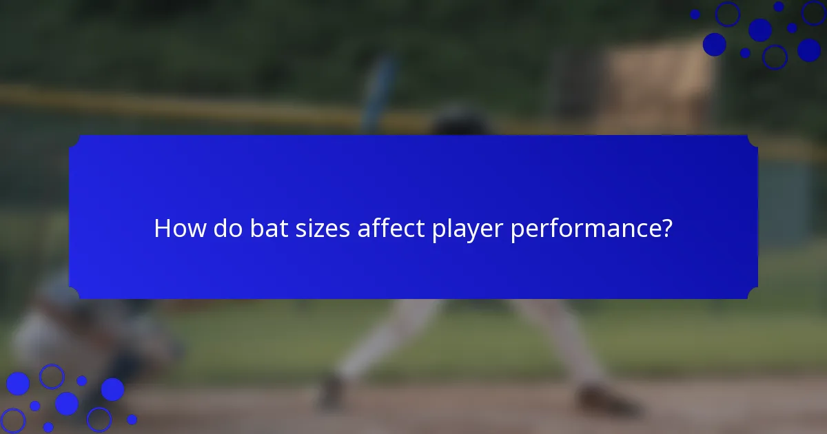 How do bat sizes affect player performance?