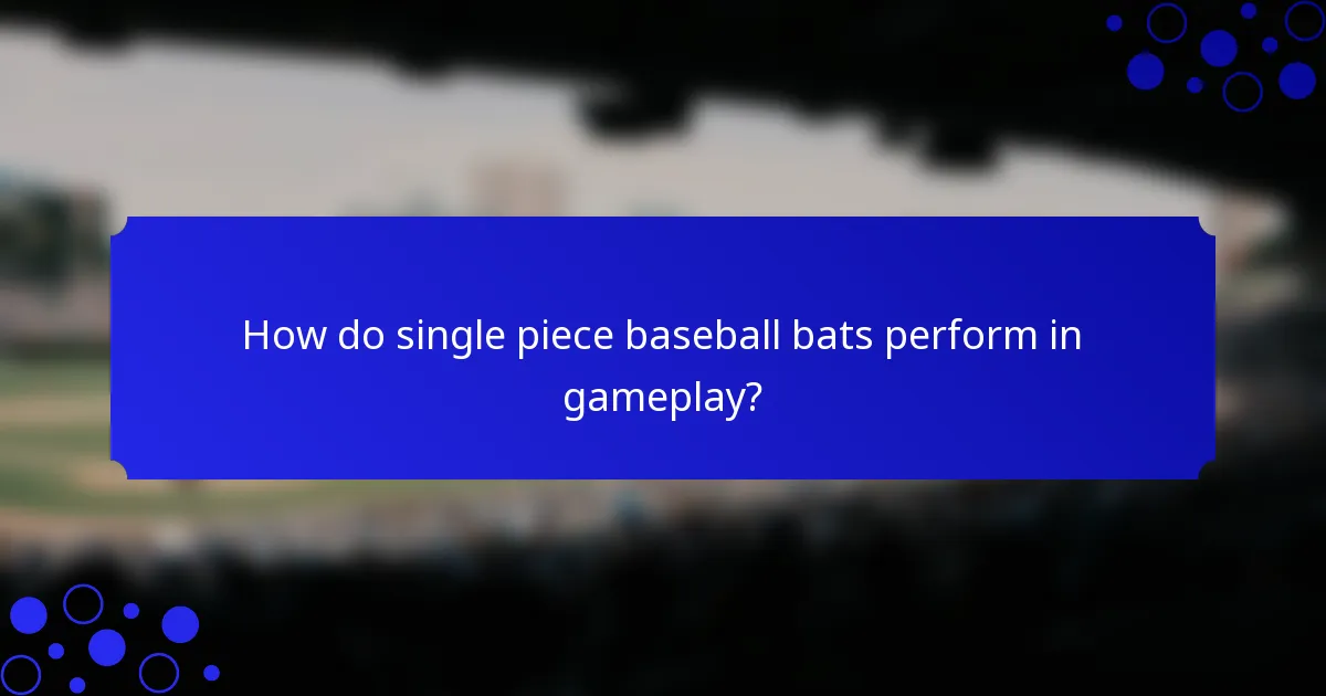 How do single piece baseball bats perform in gameplay?