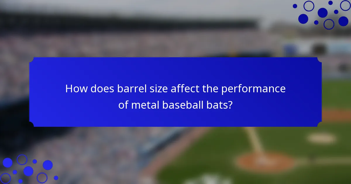 How does barrel size affect the performance of metal baseball bats?