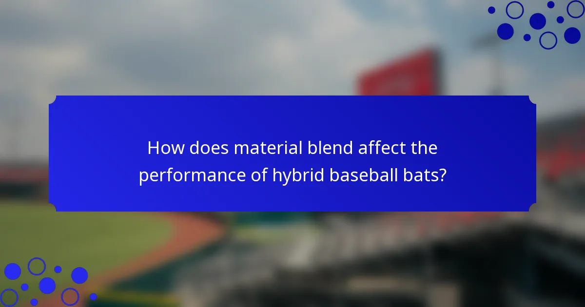 How does material blend affect the performance of hybrid baseball bats?