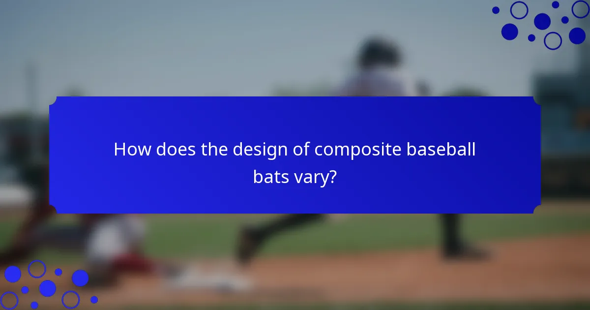 How does the design of composite baseball bats vary?