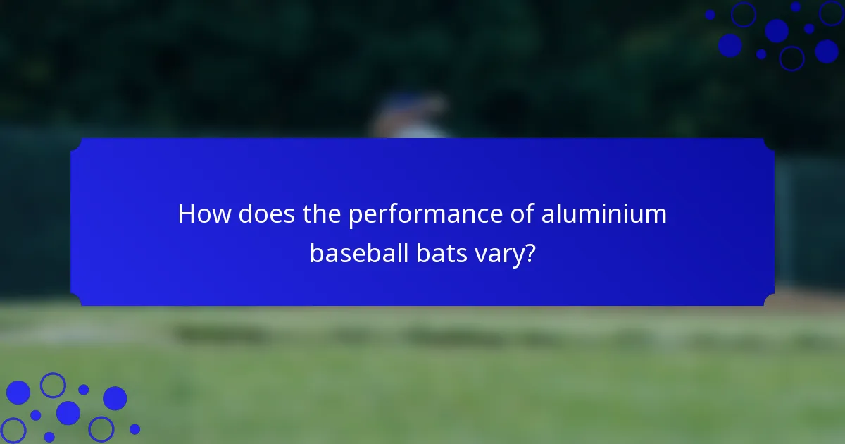How does the performance of aluminium baseball bats vary?