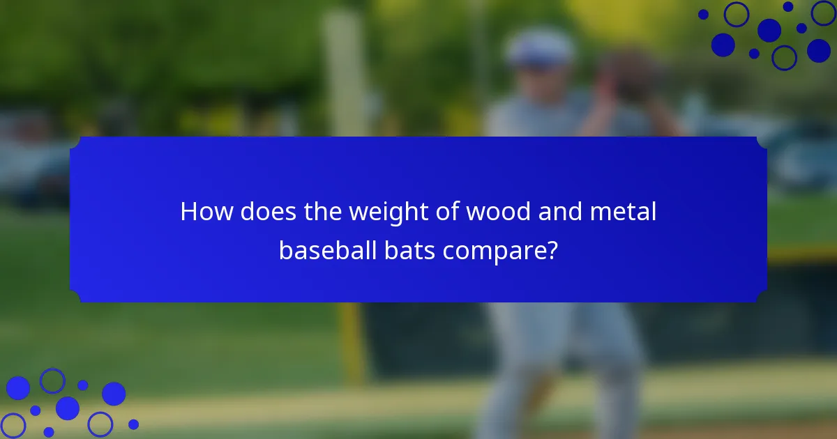 How does the weight of wood and metal baseball bats compare?