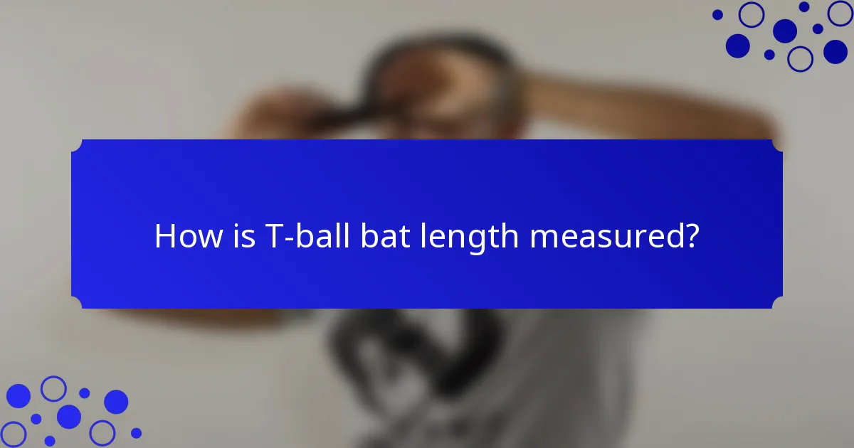 How is T-ball bat length measured?