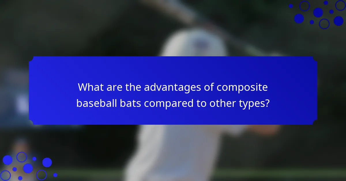 What are the advantages of composite baseball bats compared to other types?