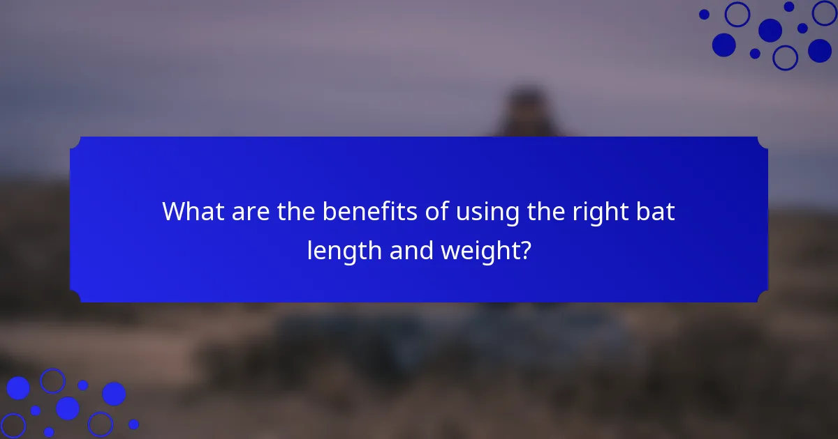 What are the benefits of using the right bat length and weight?