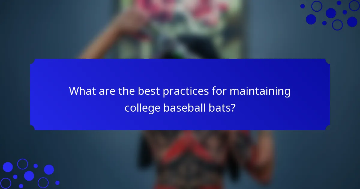 What are the best practices for maintaining college baseball bats?