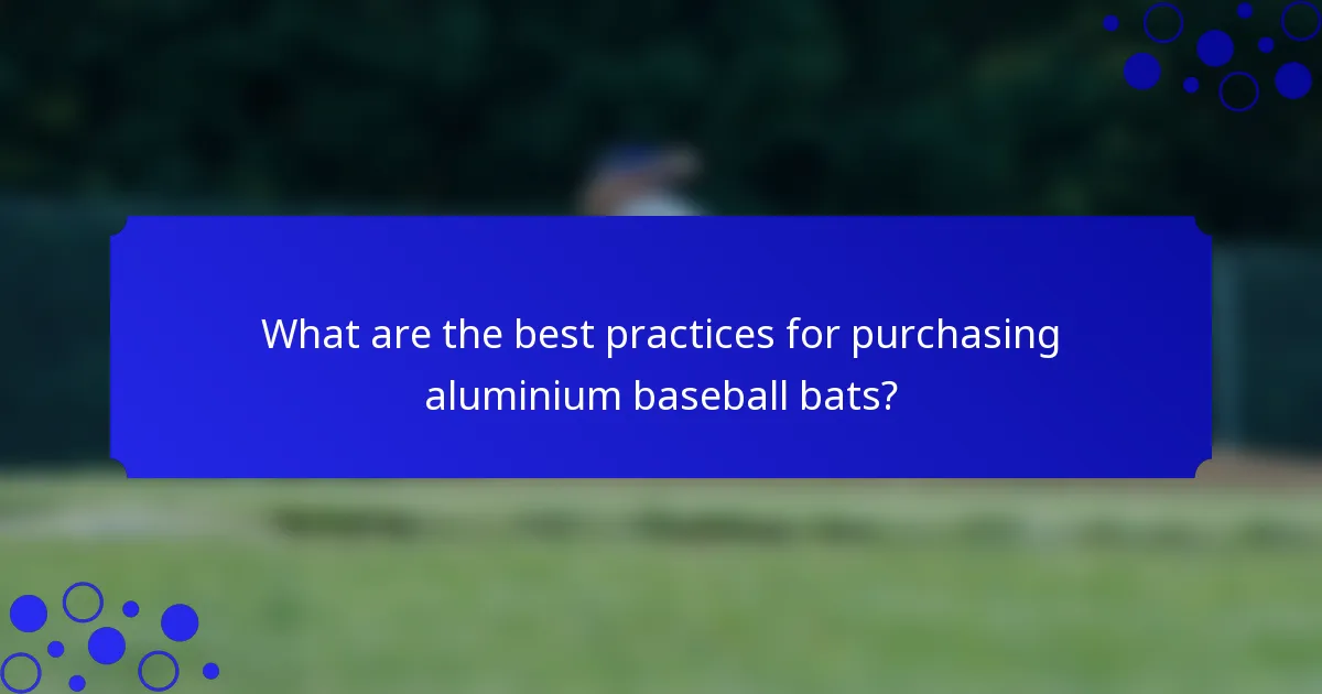 What are the best practices for purchasing aluminium baseball bats?