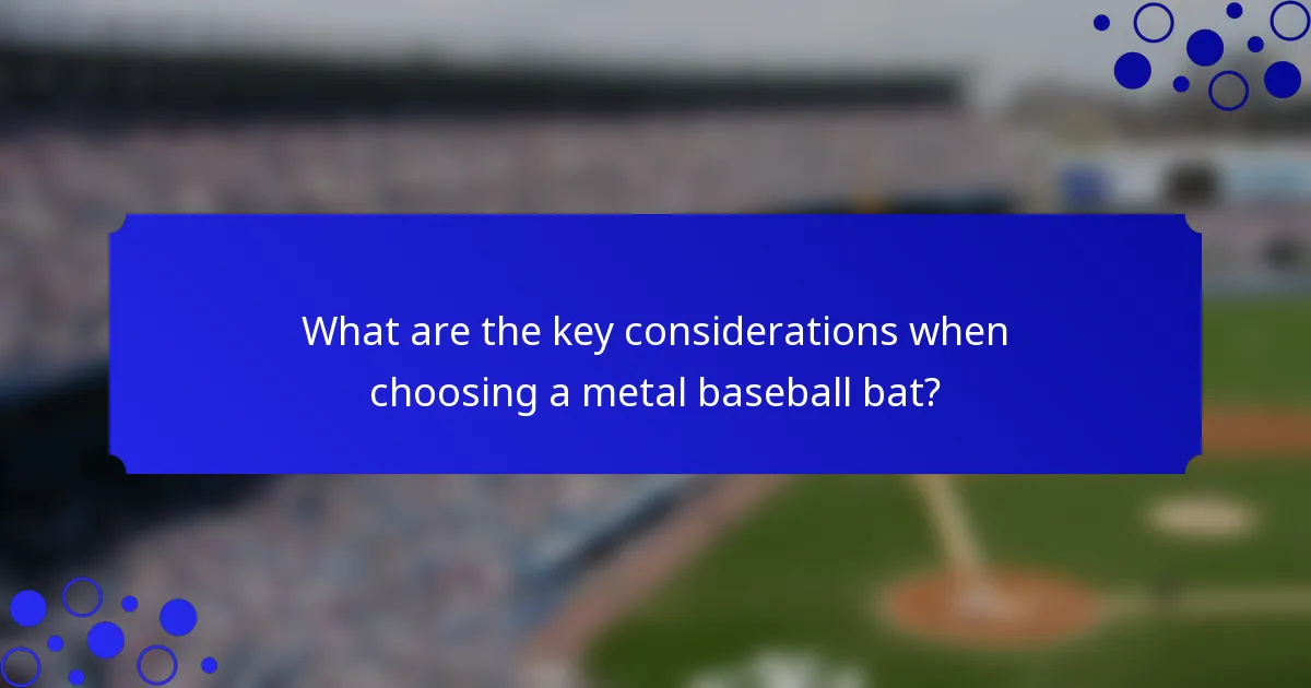 What are the key considerations when choosing a metal baseball bat?