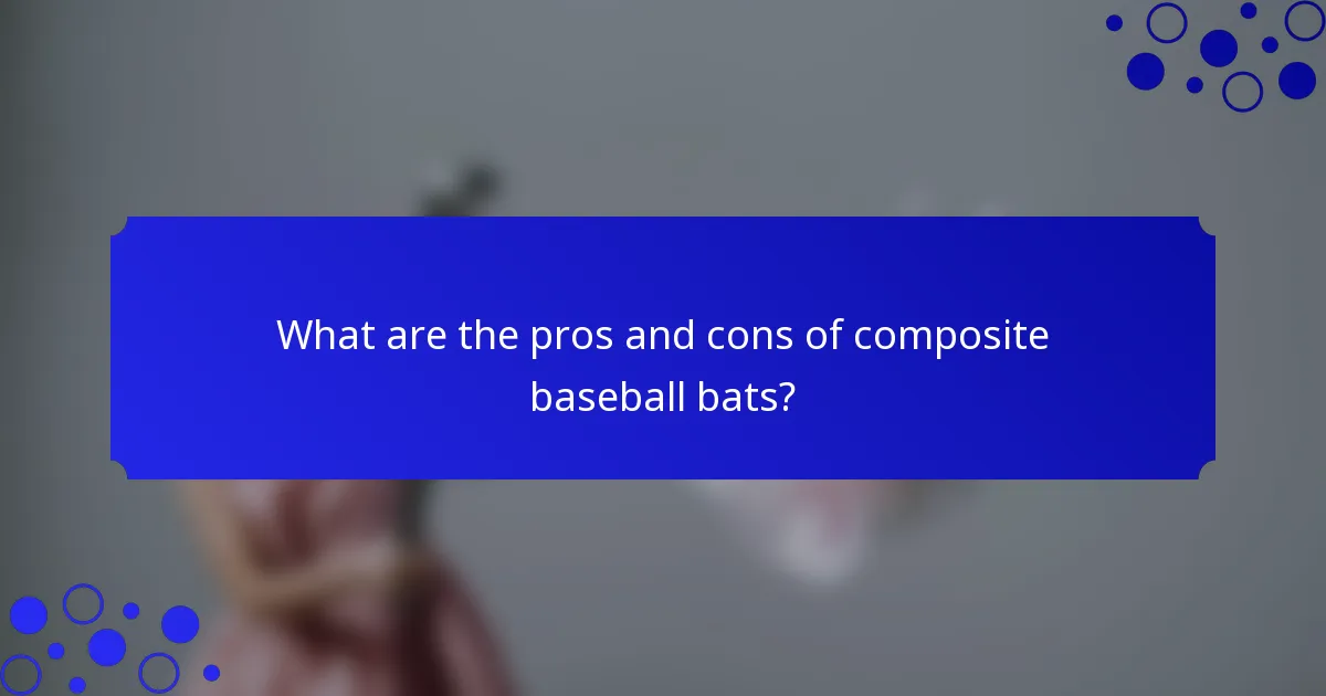 What are the pros and cons of composite baseball bats?