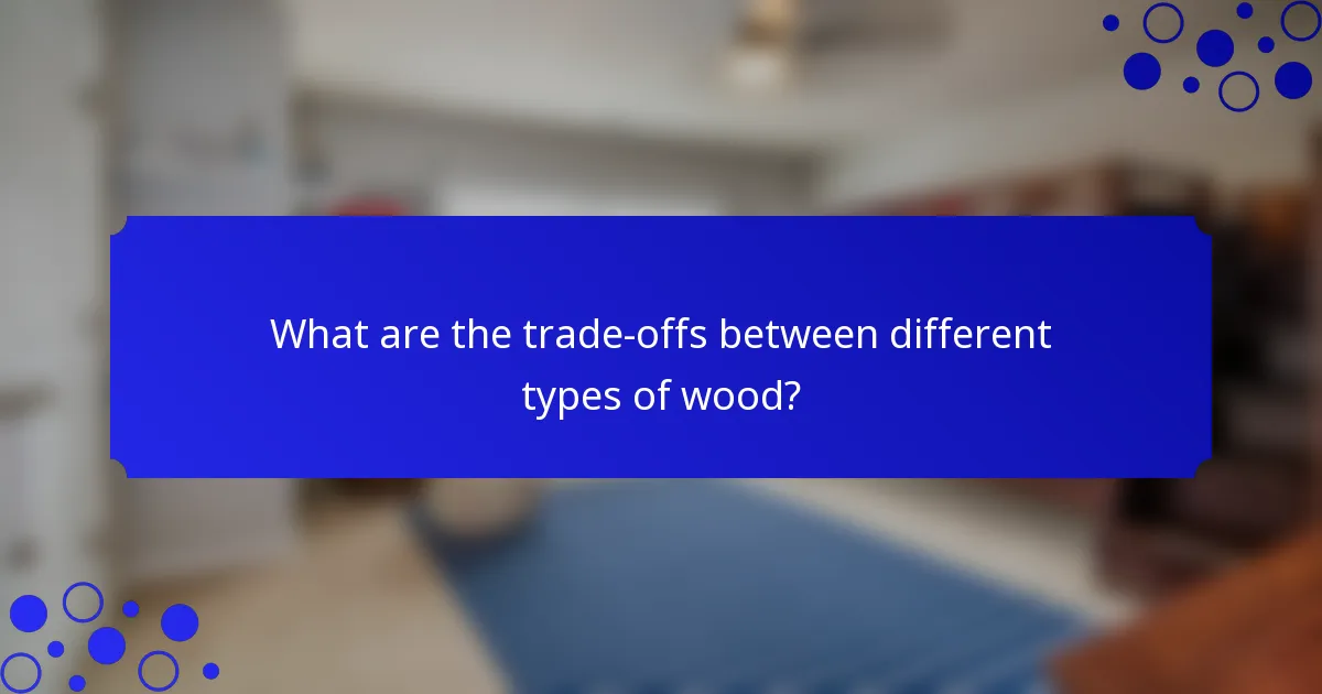 What are the trade-offs between different types of wood?