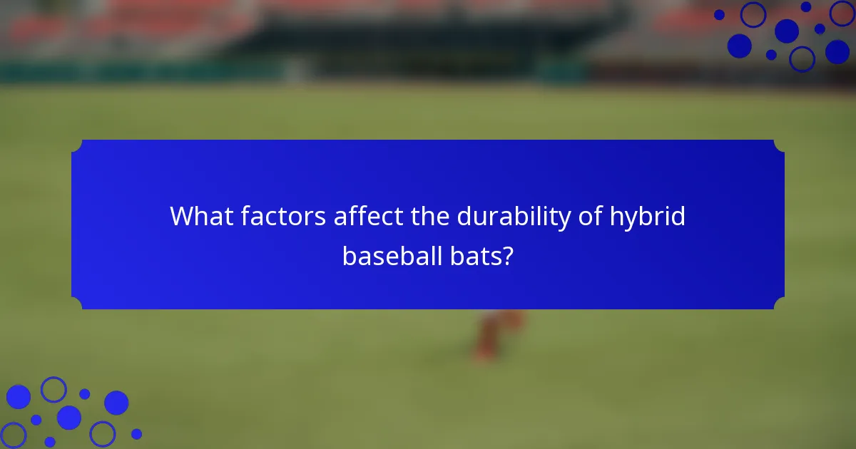 What factors affect the durability of hybrid baseball bats?