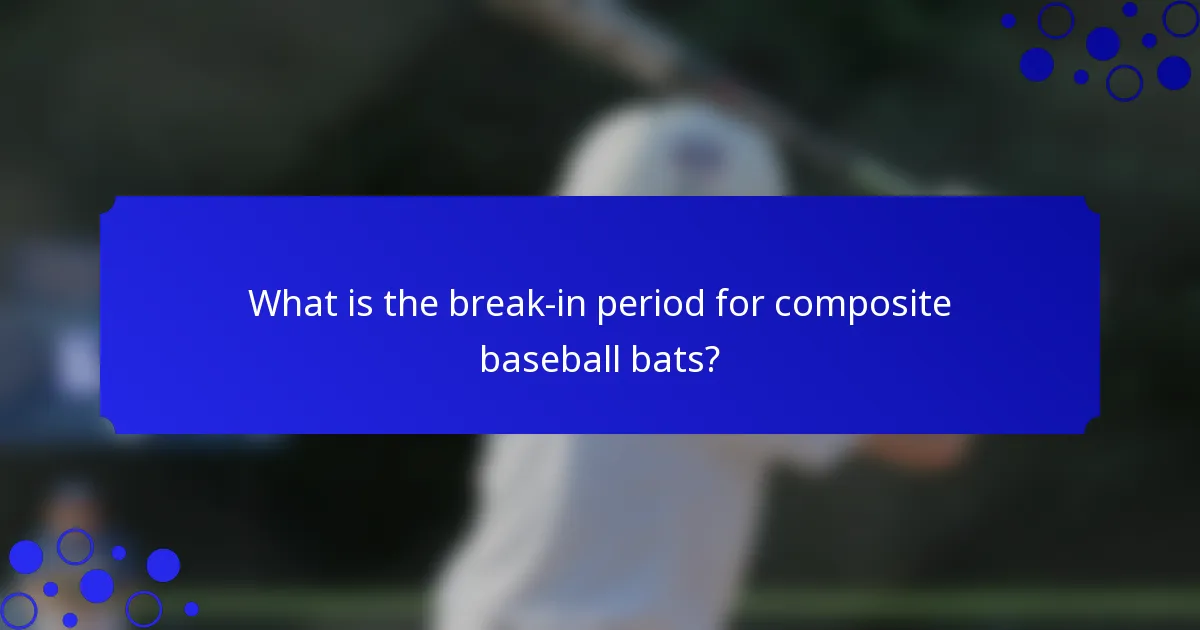 What is the break-in period for composite baseball bats?
