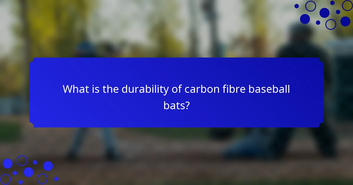 What is the durability of carbon fibre baseball bats?