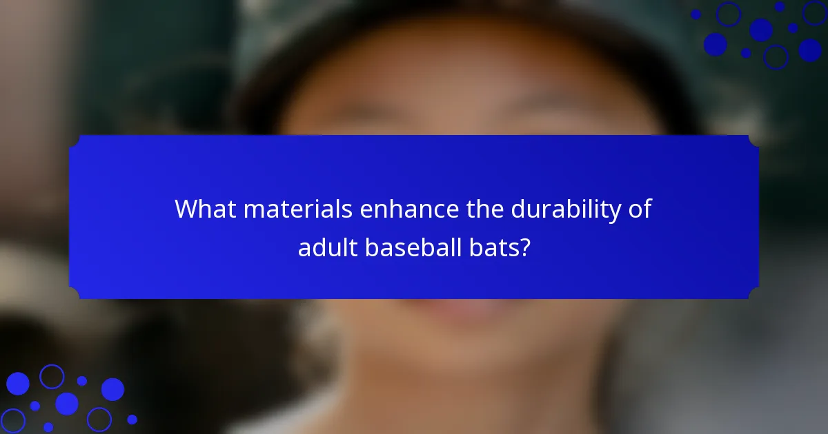What materials enhance the durability of adult baseball bats?