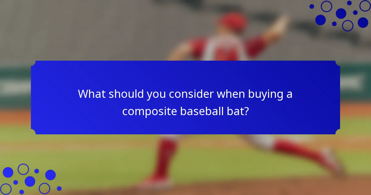 What should you consider when buying a composite baseball bat?