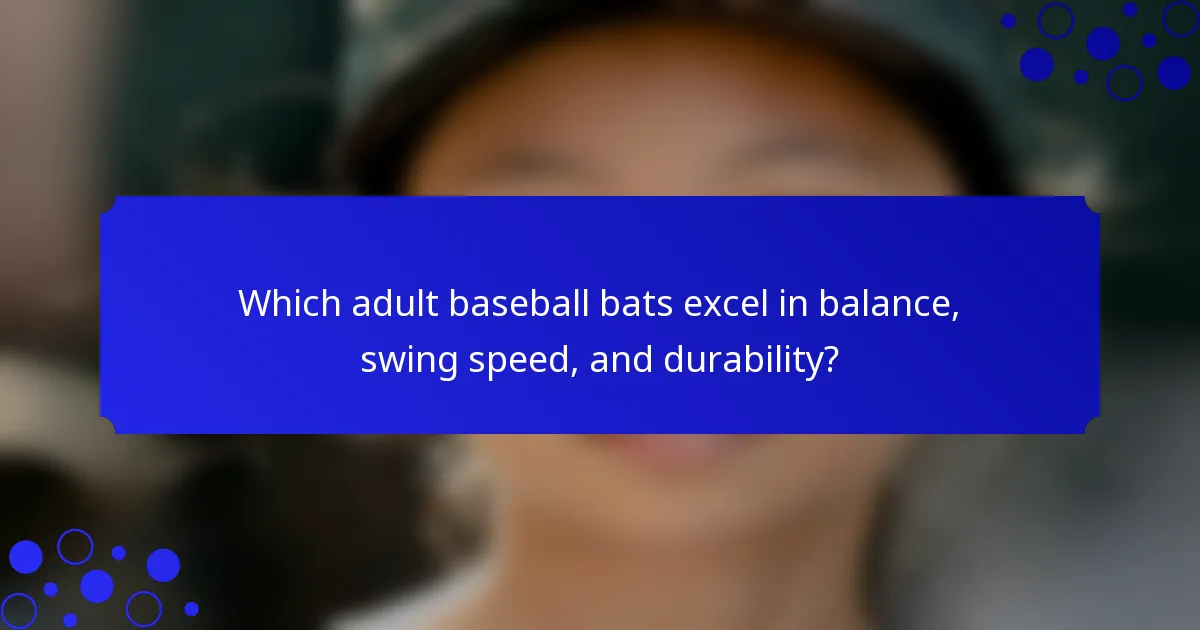 Which adult baseball bats excel in balance, swing speed, and durability?