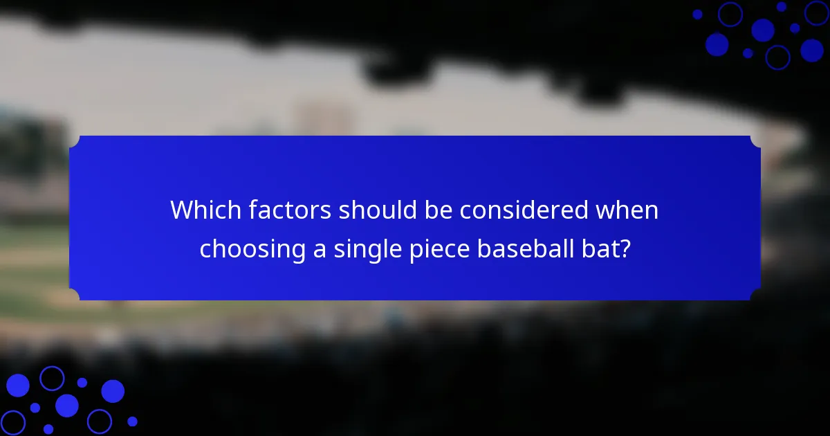 Which factors should be considered when choosing a single piece baseball bat?