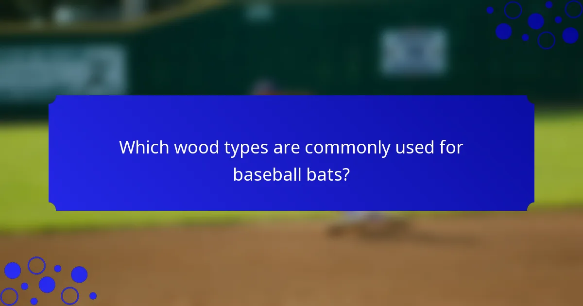 Which wood types are commonly used for baseball bats?